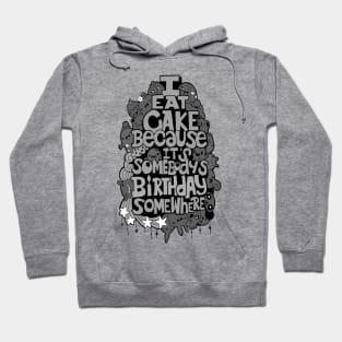 I Eat Cake Because It's Somebody's Birthday Somewhere Hoodie